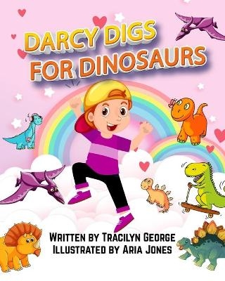 Darcy Digs for Dinosaurs - Tracilyn George