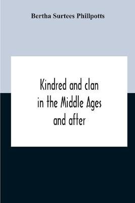 Kindred And Clan In The Middle Ages And After - Bertha Surtees Phillpotts