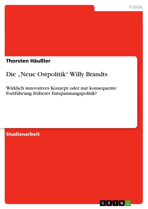 Die „Neue Ostpolitik“ Willy Brandts - Thorsten Häußler