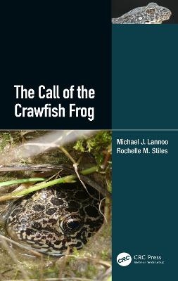 The Call of the Crawfish Frog - Michael J. Lannoo, Rochelle M. Stiles
