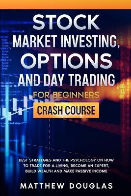 Stock Market Investing, Options and Day Trading for Beginners - Matthew Douglas