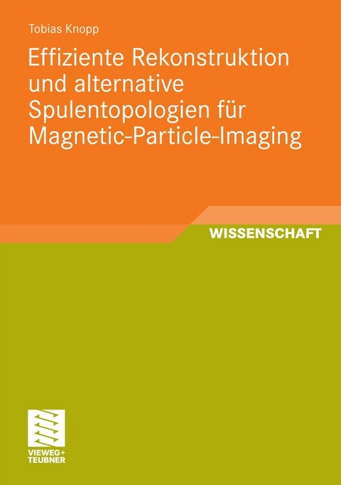 Effiziente Rekonstruktion und  alternative Spulentopologien für Magnetic-Particle-Imaging - Tobias Knopp