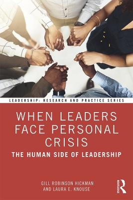 When Leaders Face Personal Crisis - Gill Robinson Hickman, Laura E. Knouse