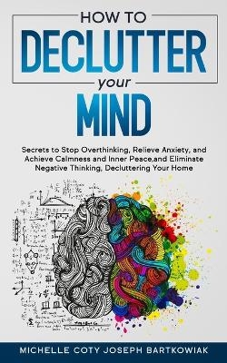 How to Declutter Your Mind - Michelle Coty Joseph Bartkowiak