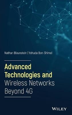 Advanced Technologies and Wireless Networks Beyond 4G - Nathan Blaunstein, Yehuda Ben-Shimol