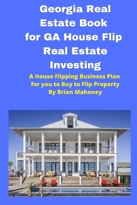 Georgia Real Estate Book for GA House Flip Real Estate Investing - Brian Mahoney