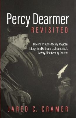Percy Dearmer Revisited - Jared C Cramer