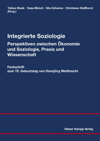 Integrierte Soziologie ? Perspektiven zwischen Ökonomie und Soziologie, Praxis und Wissenschaft - Tobias Blank; Tanja Münch; Sita Schanne; Christiane Staffhorst (Herausgeber)