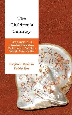 The Children's Country - Stephen Muecke, Paddy Roe