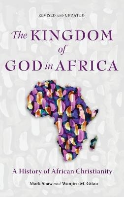 The Kingdom of God in Africa - Mark Shaw, Wanjiru M Gitau