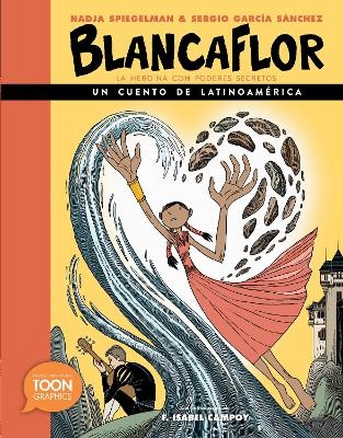 Blancaflor, la heroína con poderes secretos: un cuento de Latinoamérica  - Nadja Spiegelman