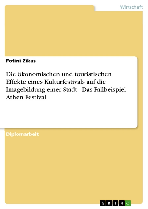 Die ökonomischen und touristischen Effekte eines Kulturfestivals auf die Imagebildung einer Stadt - Das Fallbeispiel Athen Festival - Fotini Zikas