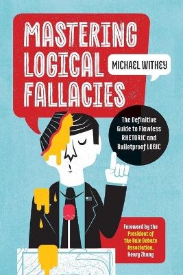 Mastering Logical Fallacies - Michael Withey