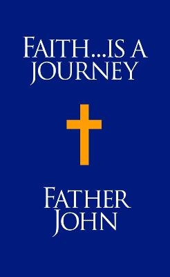 Faith... is a Journey - Father John