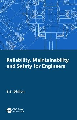 Reliability, Maintainability, and Safety for Engineers - B.S. Dhillon
