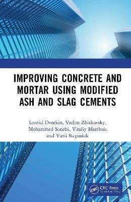 Improving Concrete and Mortar using Modified Ash and Slag Cements - Leonid Dvorkin, Vadim Zhitkovsky, Mohammed Sonebi, Vitaliy Marchuk, Yurii Stepasiuk