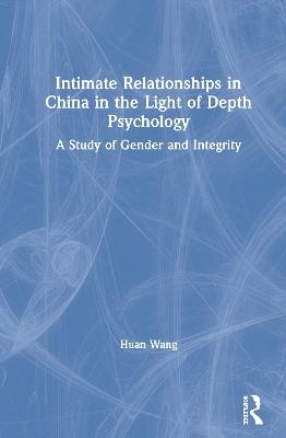 Intimate Relationships in China in the Light of Depth Psychology - Huan Wang