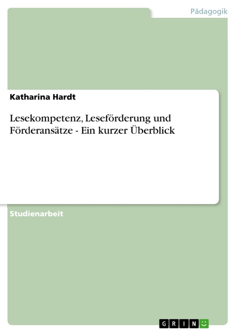 Lesekompetenz, Leseförderung und Förderansätze - Ein kurzer Überblick - Katharina Hardt