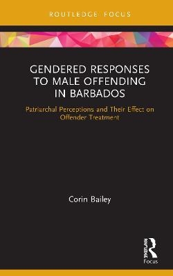 Gendered Responses to Male Offending in Barbados - Corin Bailey