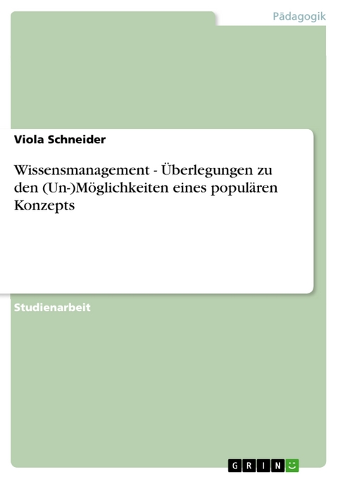 Wissensmanagement - Überlegungen zu den (Un-)Möglichkeiten eines populären Konzepts - Viola Schneider