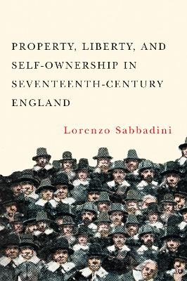 Property, Liberty, and Self-Ownership in Seventeenth-Century England - Lorenzo Sabbadini