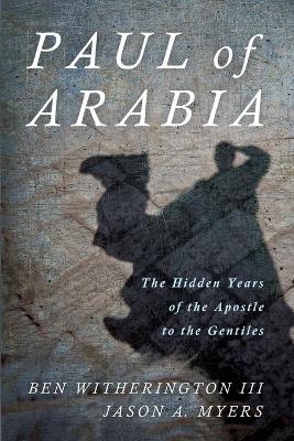 Paul of Arabia - Ben Witherington  III, Jason a Myers