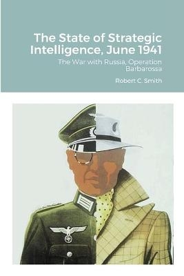 The State of Strategic Intelligence, June 1941 - Robert C Smith