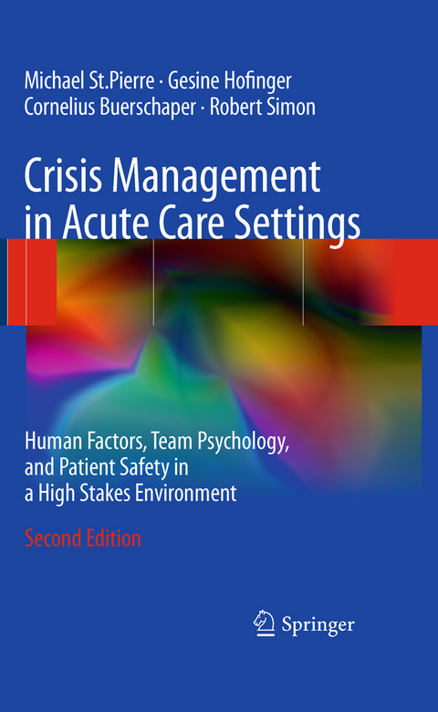 Crisis Management in Acute Care Settings - Michael St.Pierre, Gesine Hofinger, Cornelius Buerschaper, Robert Simon