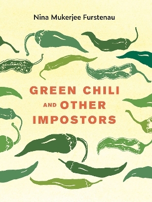 Green Chili and Other Impostors - Nina Mukerjee Furstenau