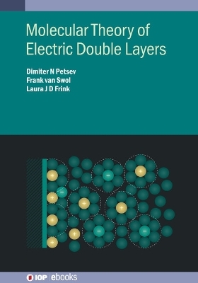 Molecular Theory of Electric Double Layers - Dimiter N Petsev, Frank van Swol, Laura J D Frink