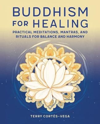 Buddhism for Healing - Terry Cortés-Vega