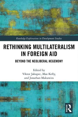 Rethinking Multilateralism in Foreign Aid - Viktor Jakupec, Max Kelly, Jonathan Makuwira
