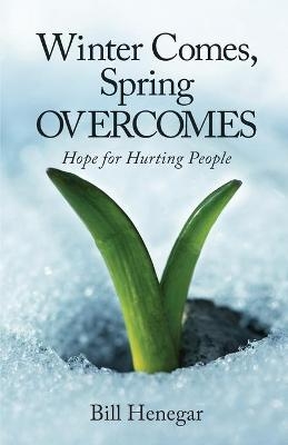 Winter Comes, Spring OVERCOMES - Bill Henegar
