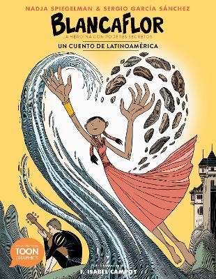 Blancaflor, la heroína con poderes secretos: un cuento de Latinoamérica  - Nadja Spiegelman