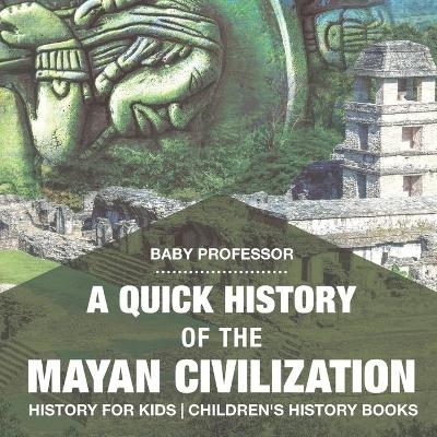 A Quick History of the Mayan Civilization - History for Kids Children's History Books -  Baby Professor