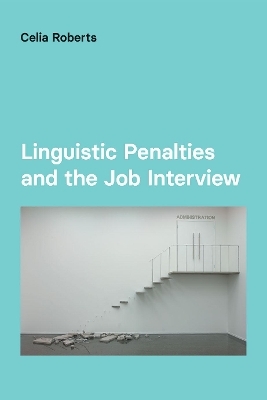 Linguistic Penalties and the Job Interview - Celia Roberts