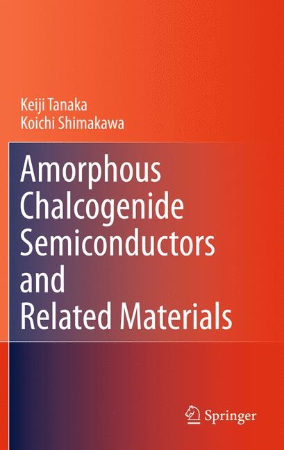 Amorphous Chalcogenide Semiconductors and Related Materials -  Koichi Shimakawa,  Keiji Tanaka