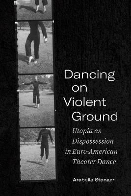 Dancing on Violent Ground - Arabella Stanger