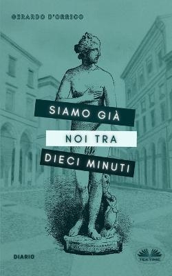 Siamo Gi� Noi Tra Dieci Minuti -  Gerardo d'Orrico