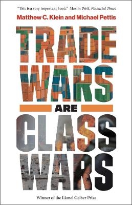 Trade Wars Are Class Wars - Matthew C. Klein, Michael Pettis