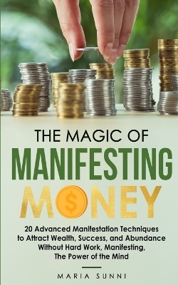 The Magic of Manifesting Money - Maria Sunni