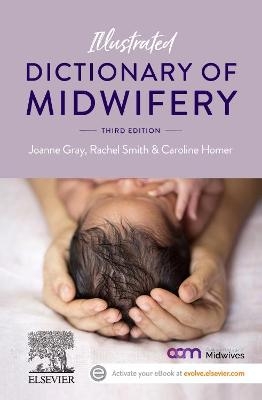Illustrated Dictionary of Midwifery - Joanne Gray, Rachel Smith, Caroline Homer