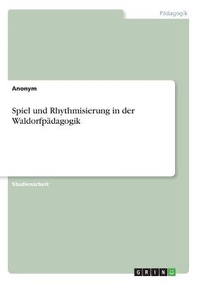 Spiel und Rhythmisierung in der Waldorfpädagogik -  Anonymous