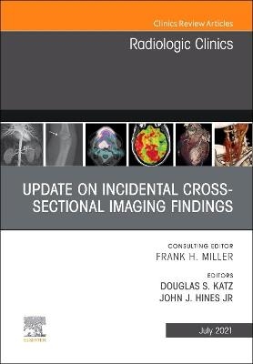 Update on Incidental Cross-sectional Imaging Findings, An Issue of Radiologic Clinics of North America - 