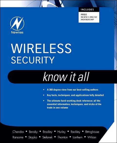 Wireless Security: Know It All -  Dan Bensky,  George L Stefanek,  Frank Thornton,  Jon S. Wilson,  Tony Bradley,  John Rittinghouse PhD CISM,  James F. Ransome PhD CISM CISSP,  Praphul Chandra,  Chris Hurley,  Chris Lanthem,  Steve A. Rackley,  Timothy Stapko