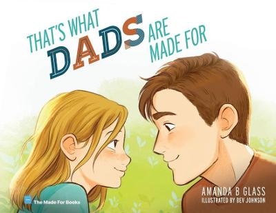 That's What Dads Are Made For - Amanda B Glass