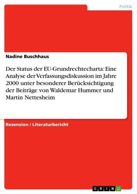 Der Status der EU-Grundrechtecharta: Eine Analyse der Verfassungsdiskussion im Jahre 2000 unter besonderer Berücksichtigung der Beiträge von Waldemar Hummer und Martin Nettesheim - Nadine Buschhaus