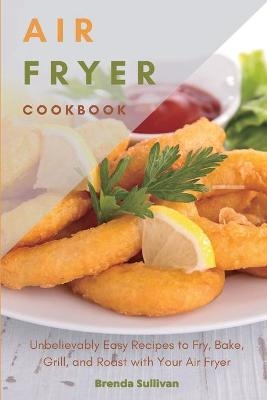 Air Fryer Cookbook - Brenda Sullivan