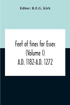 Feet Of Fines For Essex (Volume I) A.D. 1182-A.D. 1272 - 