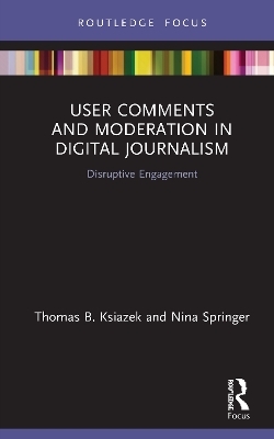 User Comments and Moderation in Digital Journalism - Thomas B. Ksiazek, Nina Springer